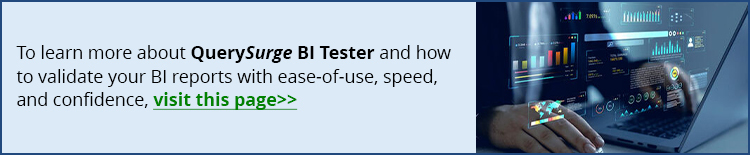To learn more about QuerySurge BI Tester and how to validate your BI reports with ease-of-use, speed, and confidence, visit this page.